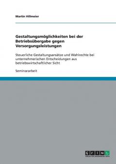Gestaltungsmöglichkeiten bei der Betriebsübergabe gegen Versorgungsleistungen