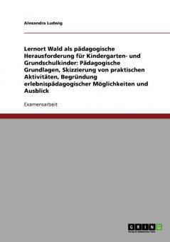 Lernort Wald als pädagogische Herausforderung für Kindergarten- und Grundschulkinder