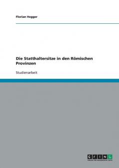 Die Statthaltersitze in den Römischen Provinzen
