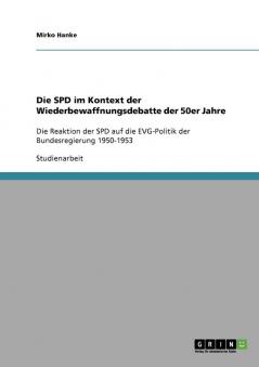 Die SPD im Kontext der Wiederbewaffnungsdebatte der 50er Jahre