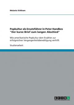 Popkultur als Ersatzführer in Peter Handkes Der kurze Brief zum langen Abschied