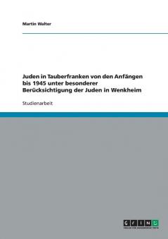 Juden in Tauberfranken von den Anfängen bis 1945 unter besonderer Berücksichtigung der Juden in Wenkheim