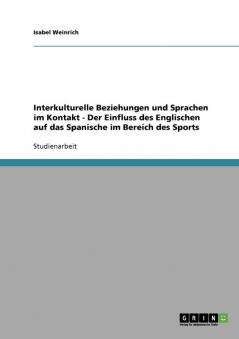 Interkulturelle Beziehungen und Sprachen im Kontakt  -  Der Einfluss des Englischen auf das Spanische im Bereich des Sports