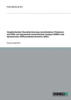 Vergleichende Charakterisierung verschiedener Polymere mit Hilfe von dynamisch mechanischer Analyse (DMA) und dynamischer Differenzkaloriemetrie (DSC)