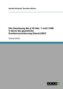 Die Umsetzung des § 20 Abs. 1 und 2 SGB V durch die gesetzliche Krankenversicherung (Stand 2007)