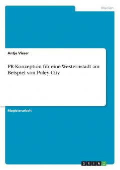 PR-Konzeption für eine Westernstadt am Beispiel von Poley City