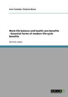 Work-life balance and health care benefits - Essential forms of modern life-cycle benefits