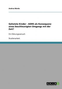 Gehetzte Kinder. ADHS als Konsequenz eines beschleunigten Umgangs mit der Zeit?
