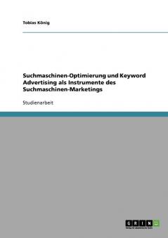 Suchmaschinen-Optimierung und Keyword Advertising als Instrumente des Suchmaschinen-Marketings
