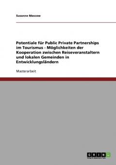 Potentiale f��r Public Private Partnerships im Tourismus - M��glichkeiten der Kooperation zwischen Reiseveranstaltern und lokalen Gemeinden in Entwicklungsl��ndern