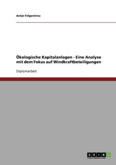 Ökologische Kapitalanlagen - Eine Analyse mit dem Fokus auf Windkraftbeteiligungen