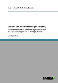 Verkauf von Non Performing Loans (NPL). Kleine Kreditinstitute im Spannungsfeld zwischen Kreditrisikomanagement und Imageschaden