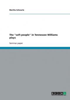 The soft people in Tennessee Williams plays