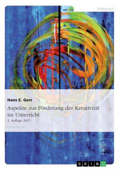 Aspekte zur Förderung der Kreativität im Unterricht