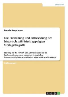 Die Entstehung und Entwicklung des historisch militärisch geprägten Strategiebegriffs