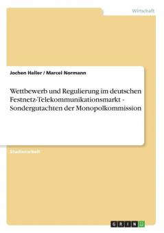 Wettbewerb und Regulierung im deutschen Festnetz-Telekommunikationsmarkt - Sondergutachten der Monopolkommission