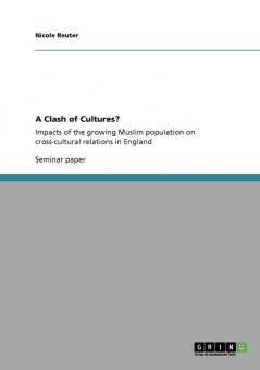 A Clash of Cultures?: Impacts of the growing Muslim population on cross-cultural relations in England