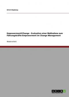 Empowerment2Change - Evaluation einer Ma��nahme zum  F��hrungskr��fte-Empowerment im  Change Management