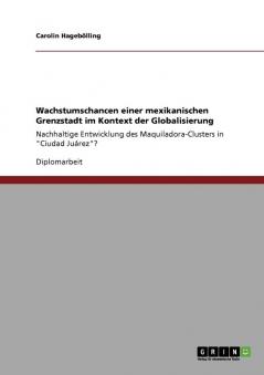 Wachstumschancen einer mexikanischen Grenzstadt im Kontext der Globalisierung