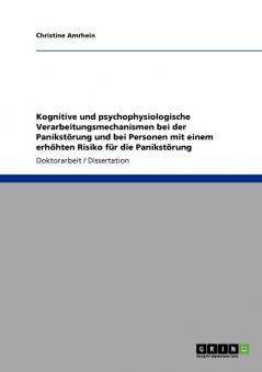 Kognitive und psychophysiologische  Verarbeitungsmechanismen bei der Panikstörung  und bei Personen mit einem erhöhten Risiko  für die Panikstörung
