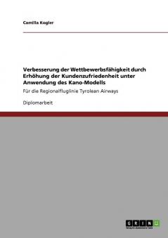 Verbesserung der Wettbewerbsf��higkeit durch Erh��hung der Kundenzufriedenheit unter Anwendung des Kano-Modells