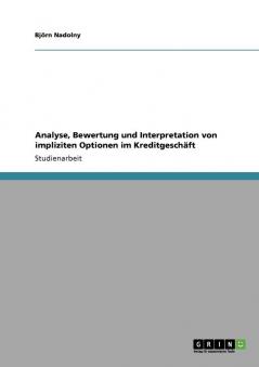 Analyse Bewertung und Interpretation von impliziten Optionen im Kreditgeschäft