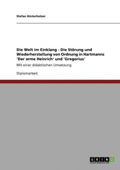 Die Welt im Einklang - Die St��rung und Wiederherstellung von Ordnung in Hartmanns 'Der arme Heinrich' und 'Gregorius'
