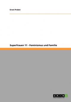 Superfrauen 11 - Feminismus und Familie