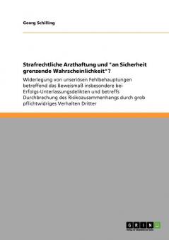 Strafrechtliche Arzthaftung und an Sicherheit grenzende Wahrscheinlichkeit?