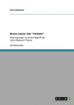 Bruno Latour: Der Faitiche: Überlegungen zu einem Begriff der Actor-Network-Theory