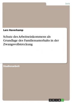 Schutz des Arbeitseinkommens als Grundlage des Familienunterhalts in der Zwangsvollstreckung