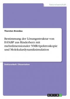 Bestimmung der Lösungsstruktur von H-FABP aus Rinderherz mit mehrdimensionaler NMR-Spektroskopie und Molekulardynamiksimulation