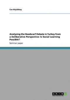 Analysing the Headscarf Debate in Turkey from a Deliberative Perspective