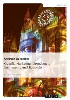 Guerilla-Marketing. Grundlagen Instrumente und Beispiele
