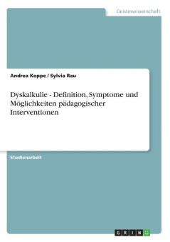 Dyskalkulie - Definition Symptome und Möglichkeiten pädagogischer Interventionen