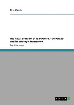 The naval program of Tsar Peter I. the Great and its strategic framework