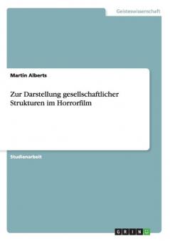 Zur Darstellung gesellschaftlicher Strukturen im Horrorfilm