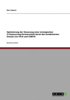 Optimierung der Steuerung einer strategischen IT-Outsourcing-Partnerschaft durch den kombinierten Einsatz von ITIL® und COBIT®