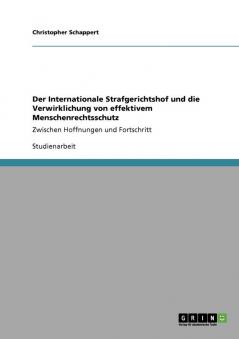 Der Internationale Strafgerichtshof und die Verwirklichung von effektivem Menschenrechtsschutz