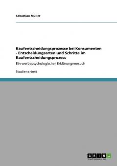 Kaufentscheidungsprozesse bei Konsumenten - Entscheidungsarten und Schritte im Kaufentscheidungsprozess