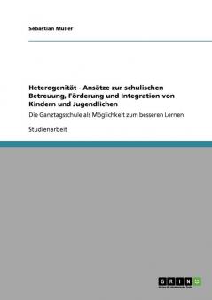 Heterogenit��t - Ans��tze zur schulischen Betreuung F��rderung und Integration von Kindern und Jugendlichen