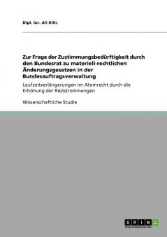 Zur Frage der Zustimmungsbed��rftigkeit durch den Bundesrat zu materiell-rechtlichen ��nderungsgesetzen in der Bundesauftragsverwaltung