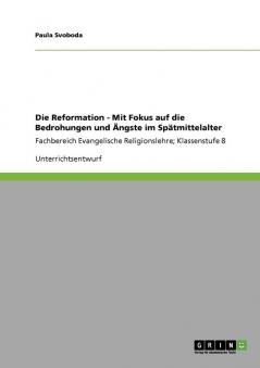 Die Reformation - Mit Fokus auf die Bedrohungen und ��ngste im Sp��tmittelalter