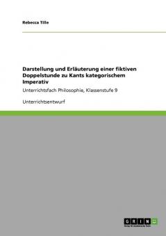 Darstellung und Erläuterung einer fiktiven Doppelstunde zu Kants kategorischem Imperativ