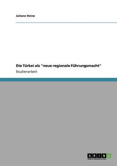 Die Türkei als neue regionale Führungsmacht