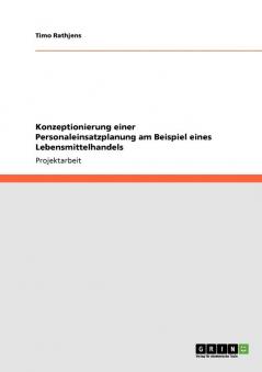 Konzeptionierung einer Personaleinsatzplanung am Beispiel eines Lebensmittelhandels