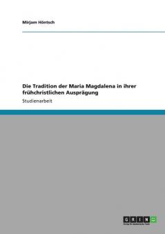 Die Tradition der Maria Magdalena in ihrer fr��hchristlichen Auspr��gung