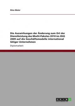 Die Auswirkungen der Änderung zum Ort der Dienstleistung des MwSt-Paketes 2010 im JStG 2009 auf die Geschäftsmodelle international tätiger Unternehmen