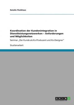 Koordination der Kundenintegration in Dienstleistungsnetzwerken - Anforderungen und Möglichkeiten