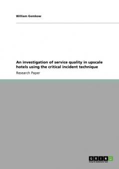 An investigation of service quality in upscale hotels using the critical incident technique